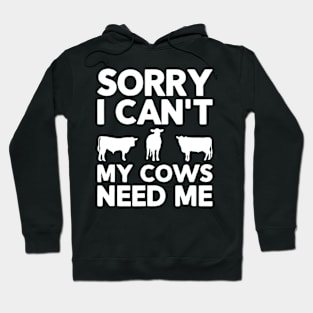 Cute cow, Sorry I Can't My Cows Need Me , Cow farm Hoodie